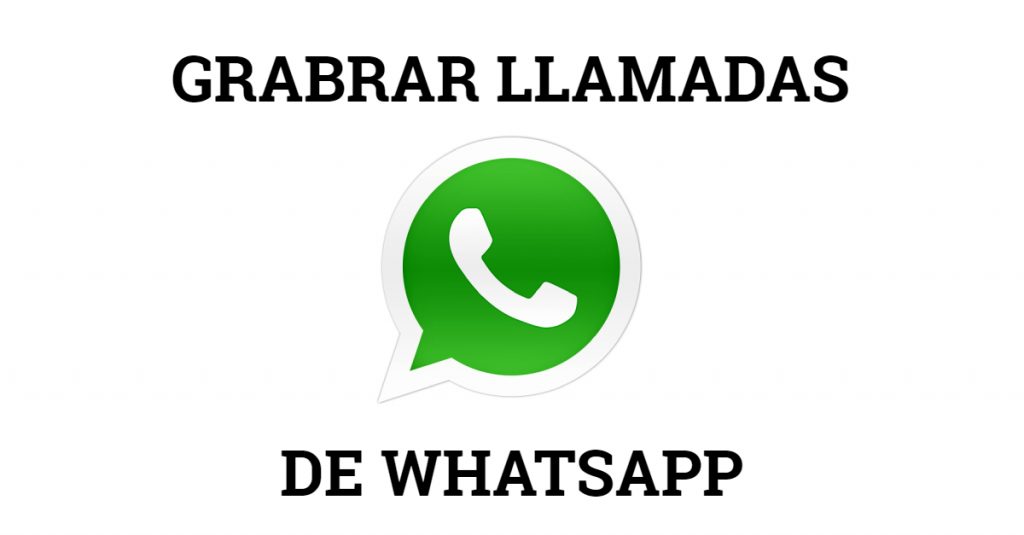 cómo grabar llamadas de WhatsApp